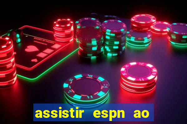 assistir espn ao vivo online gratis